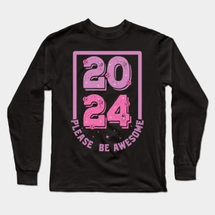 2024 please be awesome Long Sleeve T-Shirt